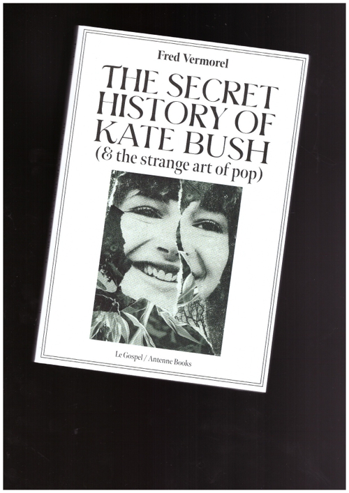 VERMOREL, Fred - The Secret History of Kate Bush (Le Gospel,Antenne Publishing)