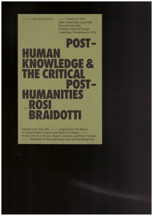 BRAIDOTTI, Rosi - Posthuman Knowledge and the Critical Posthumanities (Sternberg Press,Harvard Design Press)