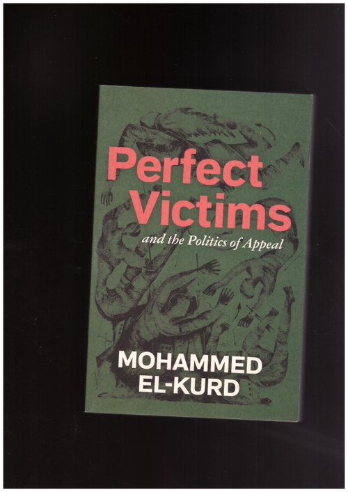 EL-KURD, Mohammed - Perfect Victims – and the Politics of Appeal (Haymarket Books)