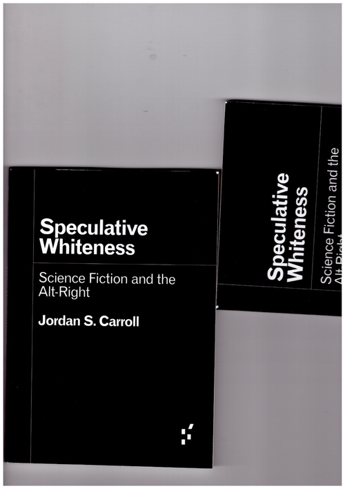 CARROLL, Jordan S. - Speculative Whiteness. Science Fiction and the Alt-Right (University of Minnesota Press)