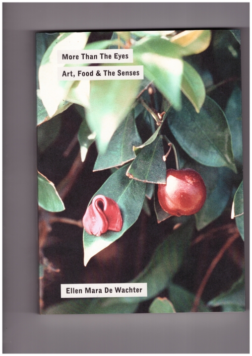 DE WACHTER, Ellen Mara - More Than the Eyes. Art, Food & The Senses (Atelier Édition,D.A.P.)