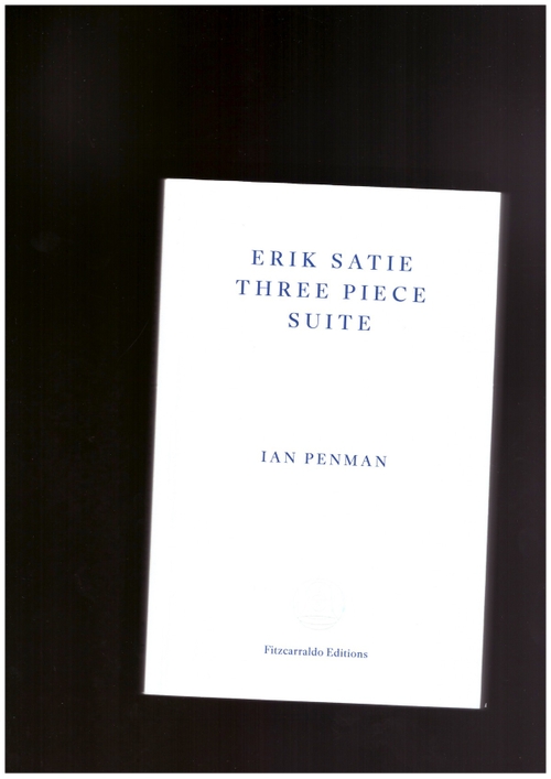 PENMAN, Ian - Erik Satie Three Piece Suite (Fitzcarraldo Editions)