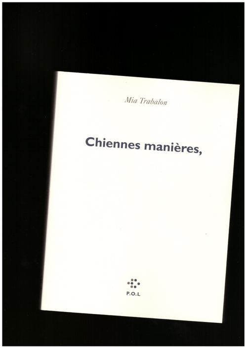 TRABALON, Mia - Chiennes manières, (P.O.L)