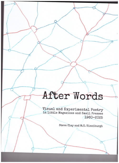 CLAY, Steve; M.C. Kinniburgh (eds) - After Words. Visual and Experimental Poetry in Little Magazines and Small Presses, 1960-2025 (Granary Books)
