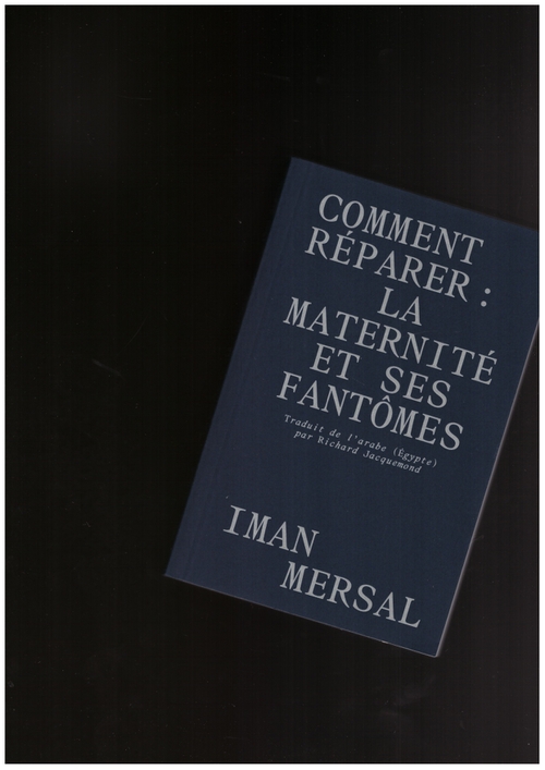 MERSAL, Iman - Comment réparer : la maternité et ses fantômes (Zoème)