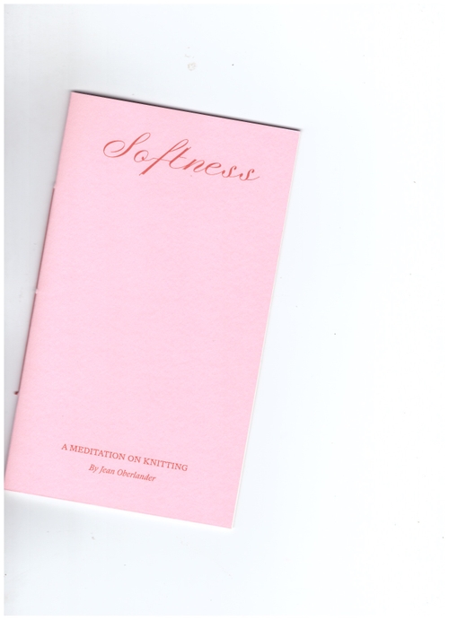 OBERLANDER, Jean  - Softness. A Meditation on Knitting (Common Threads Press)