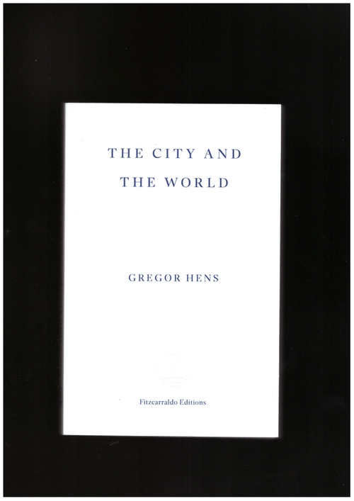HENS, Gregor - The City and the World (Fitzcarraldo Editions)