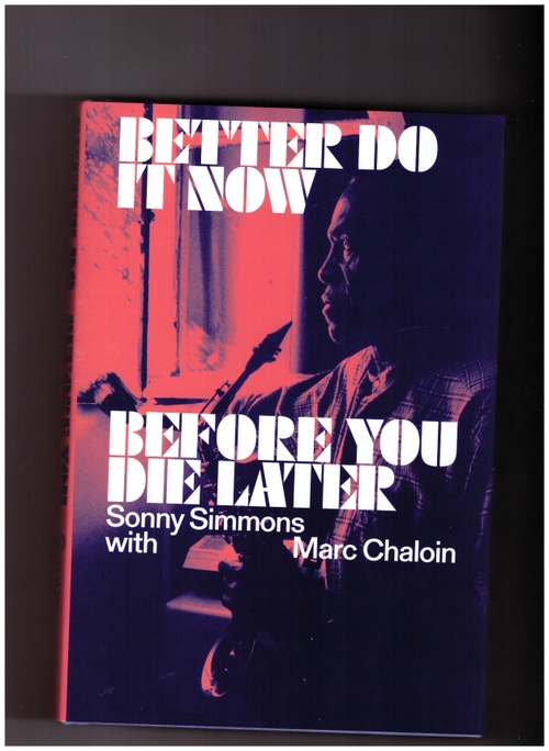 SIMMONS, Sonny; CHALOIN, Marc - Better Do It Now Before You Die Later (Blank Forms Editions)