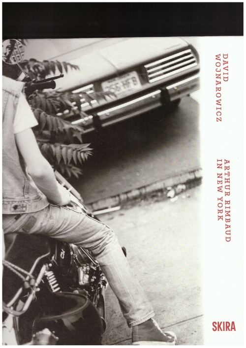 WOJNAROWICZ, David; SERGIO BESSA, Antonio (ed.) - Arthur Rimbaud in New York (Skira)