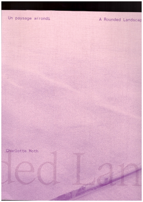 MOTH, Charlotte; HEINICH, Marie (ed.) - Un paysage arrondi / A rounded landscape (MAMC+)