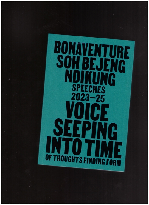 NDIKUNG, Bonaventure Soh Bejeng; SUMBA, Eric Otieno (ed.) - Voice Seeping Into Time. Of Thoughts Finding Form (Archive Books)