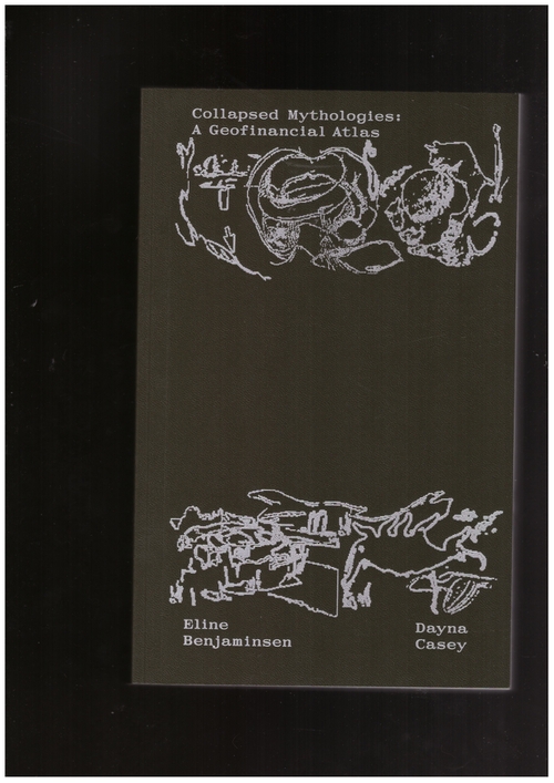 CASEY, Dayna; BENJAMINSEN, Eline (eds.) - Collapsed Mythologies. A Geofinancial Atlas (Spector Books,Page Not Found)