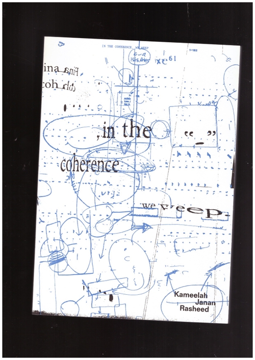 Various - Kameelah Janan Rasheed. in the coherence, we weep (KW,Verlag der Buchhandlung Walther König)