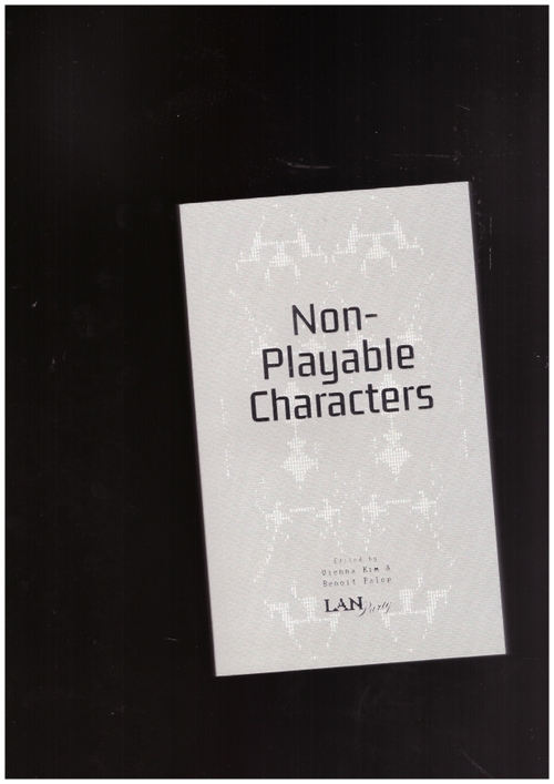 KIM, Vienna; PALEP, Benoit (eds.) - Non-Playable Characters (LAN Party)