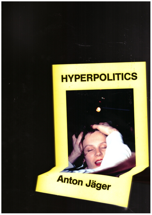 JÄGER, Anton - Hyperpolitics. Extreme Politicization without Political Consequences (Verso)