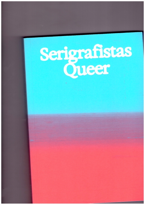 CARNEIRO, Amanda (ed.)  - Serigrafistas Queer: Liberdade para as sensibilidades / Freedom for Sensibilities (MASP)