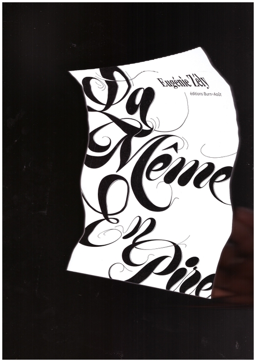 ZÉLY, Eugénie - La même en pire (Editions Burn-Août)