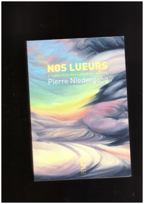 NIEDERGANG, Pierre - Nos lueurs. L’hypothèse des Lumières queers (Éditions Cambourakis)