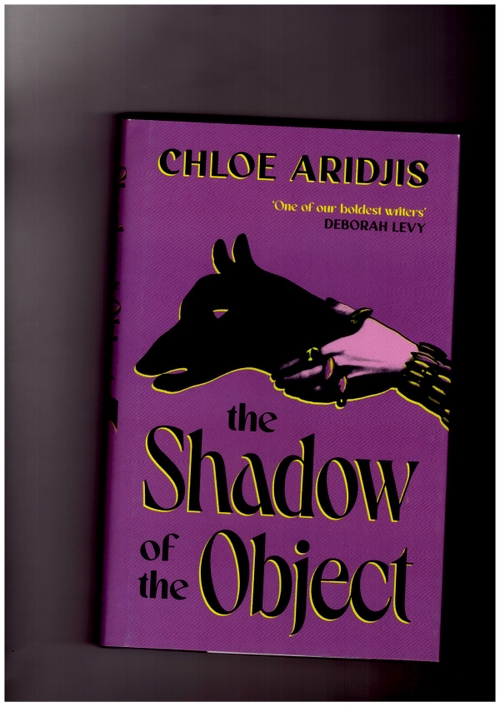 ARIDJIS, Chloe - The Shadow of the Object (Chatto & Windus)