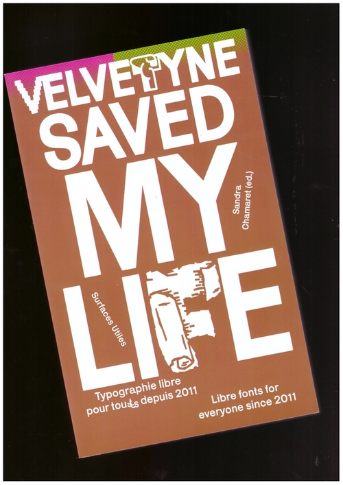VELVETYNE; CHAMARET, Sandra (ed.) - Velvetyne Saved My Life. Typographie libre pour tous·tes depuis 2011 / Libre fonts for everyone since 2011 (Surfaces Utiles)
