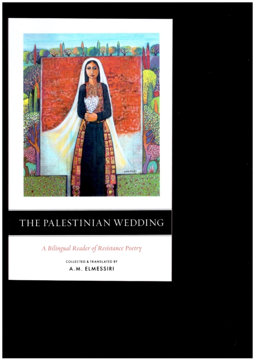 ELMESSIRI, A.M. (ed.) - The Palestinian Wedding. A Bilingual Reader of Resistance Poetry (Saqi Books)