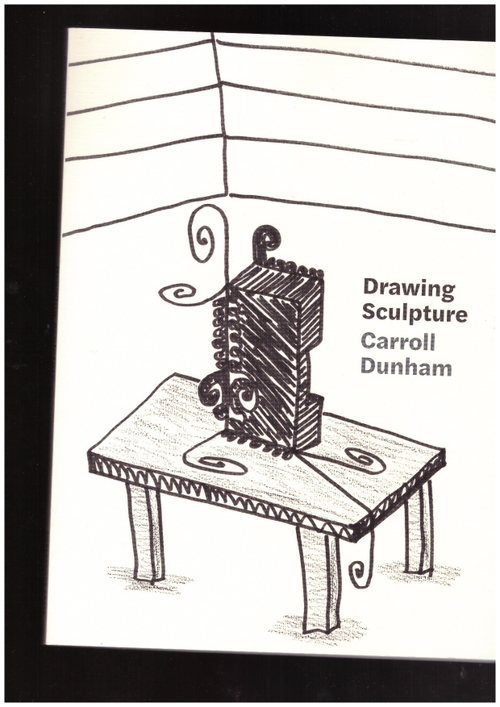 DUNHAM, Carrol - Carroll Dunham. Drawing Sculpture (Soberscove Press)