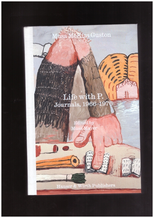 MCKIM GUSTON, Musa - Life with P. Journals, 1966-1976 (Hauser & Wirth)