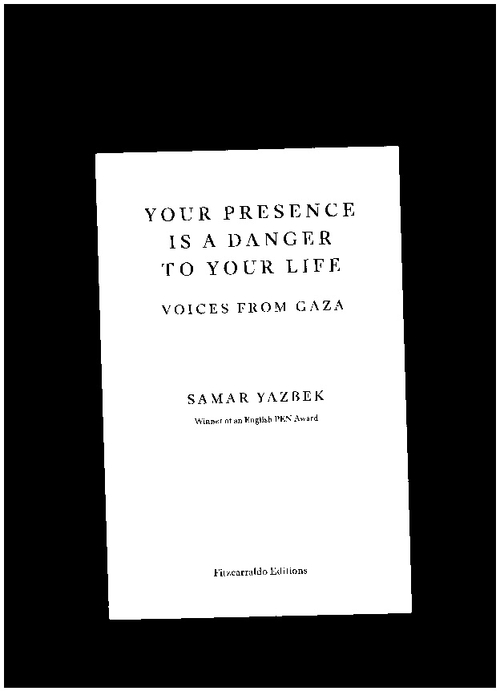 YAZBEK, Samar - Your presence is a danger to your life - Voices from Gaza (Fitzcarraldo Editions)