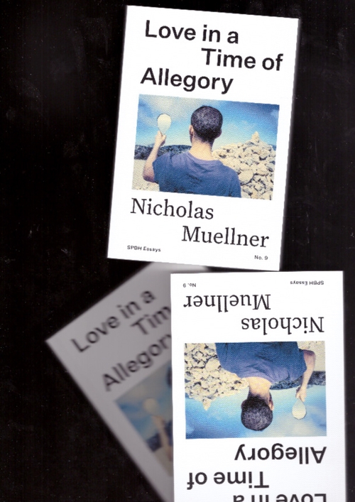 MUELLNER, Nicholas - Love in a Time of Allegory (SPBH,MACK)