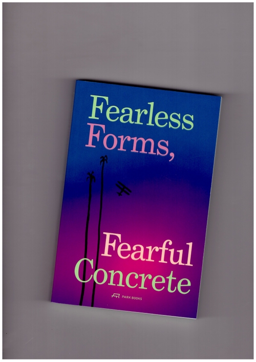 TAVARES, André - Fearless Forms, Fearful Concrete. The Onset of Brazilian Modern Architecture (Park Books)