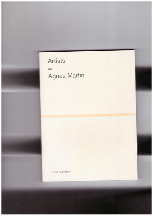 MARTIN, Agnes; GUIDELLI-GUIDI, Matilde (ed.); KITTO, Svetlana (ed.); RASABY, Karen (ed.) - Artists on Agnes Martin (DIA Art Foundation)