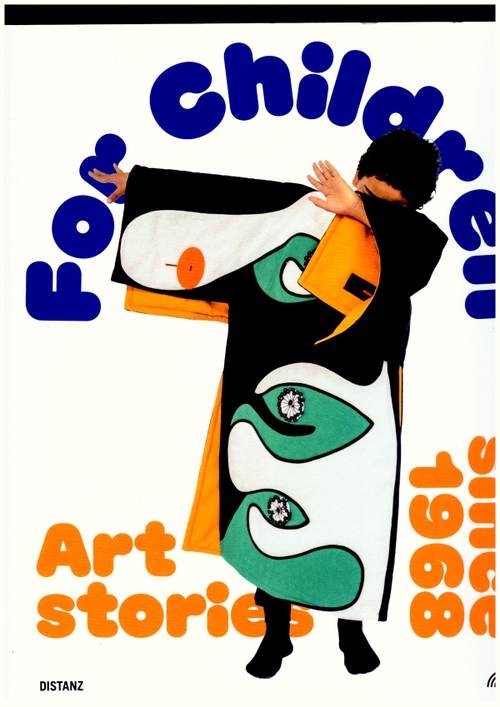 KORNDOERFER, Lydia; ENDERBY, Emma; LISSONI, Andrea (eds.) - For Chlidren. Art Stories since 1968 (Distanz)