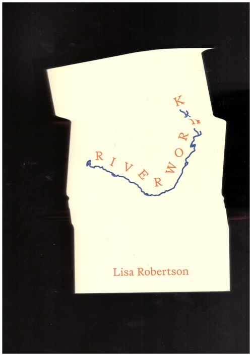 Riverwork, a novel by Lisa Robertson
