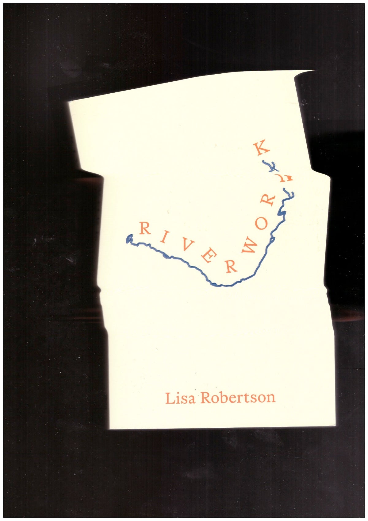 Riverwork, a novel by Lisa Robertson