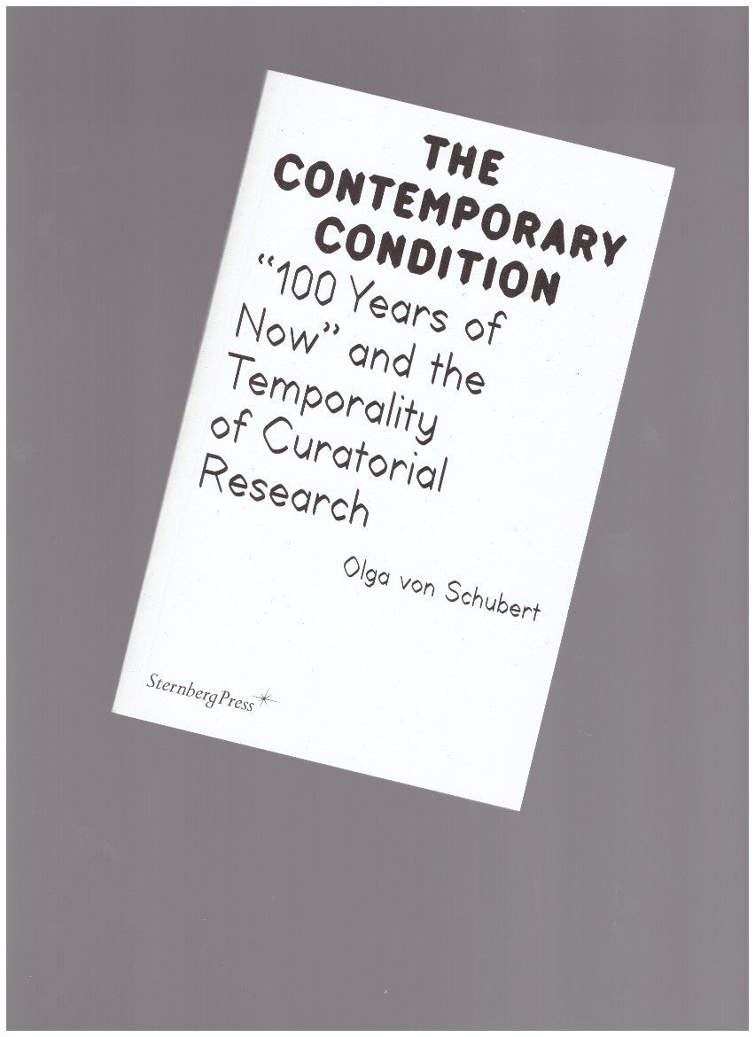 The Contemporary Condition. ''100 Years of Now'' and the Temporality of Curatorial Research