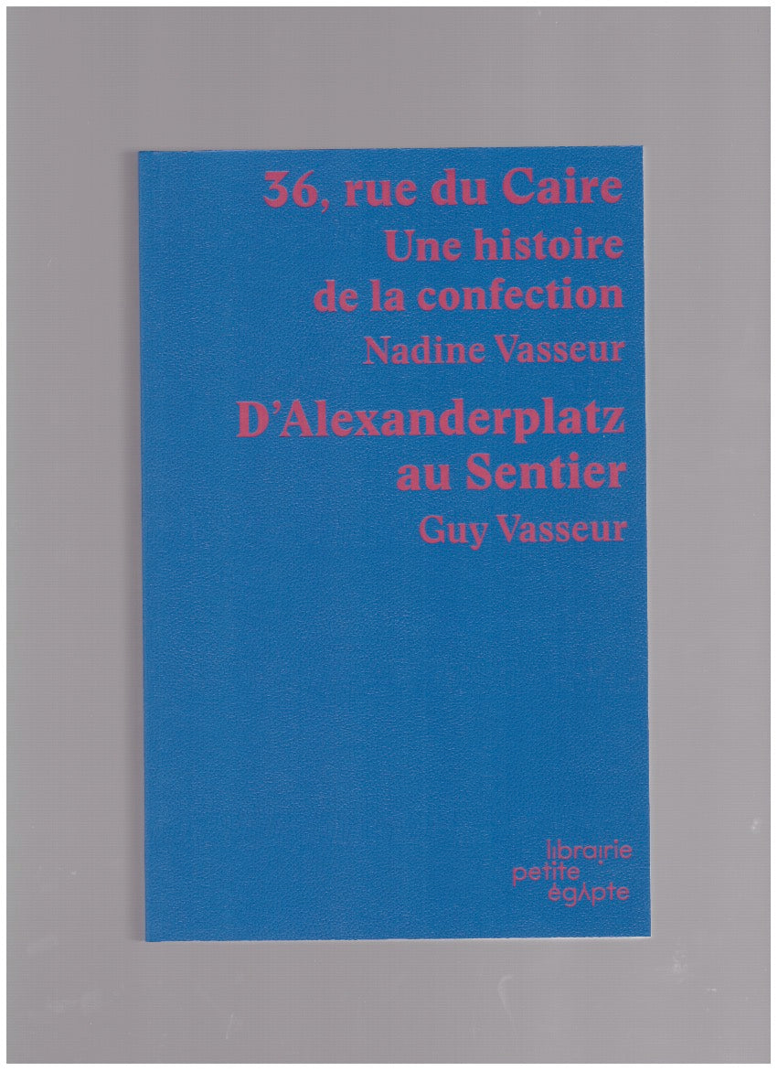 36, rue du Caire. Une histoire de la confection & D’Alexanderplatz au Sentier