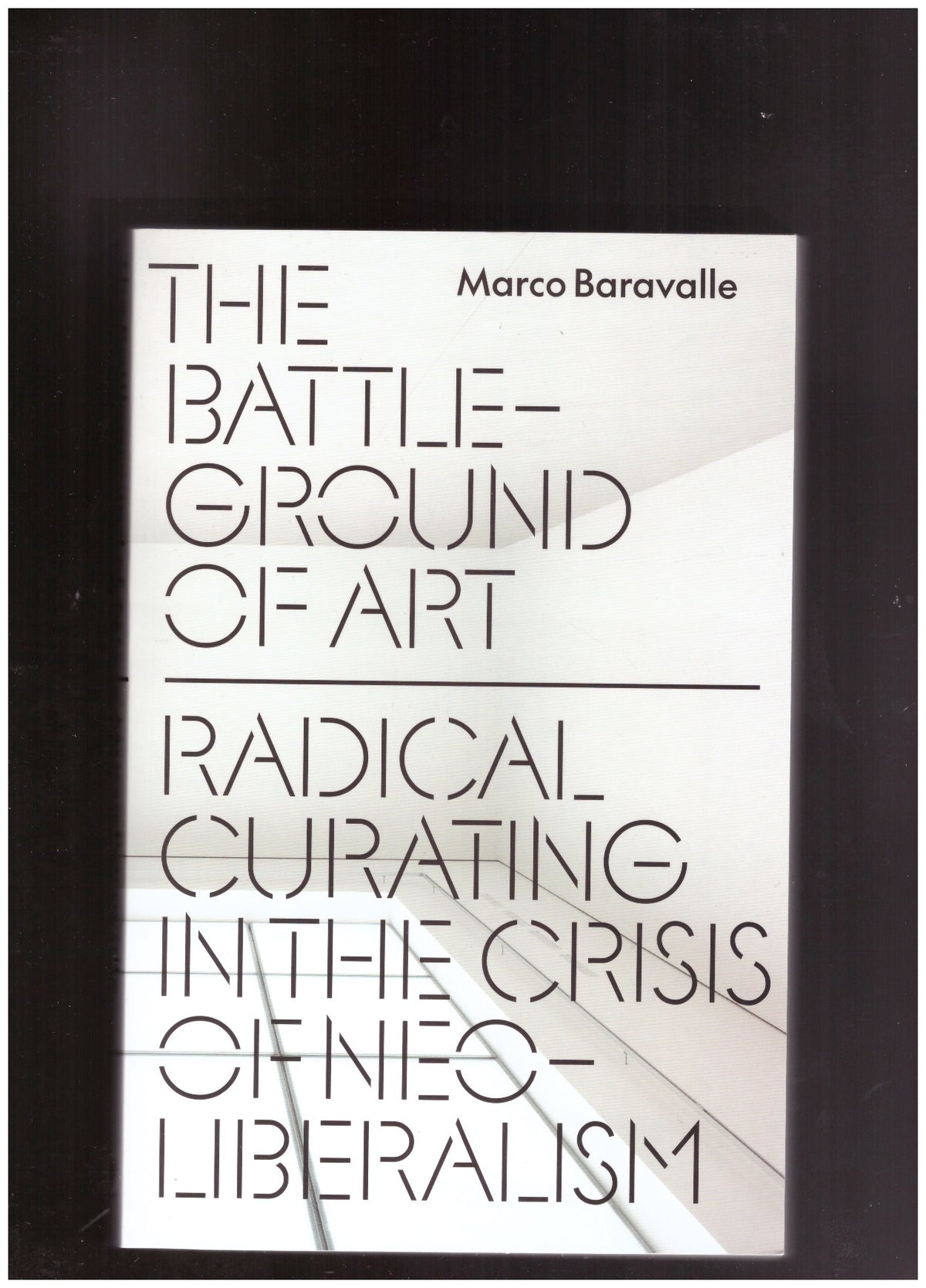 The Battleground of Art. Radical Curating in the Crisis of Neoliberalism