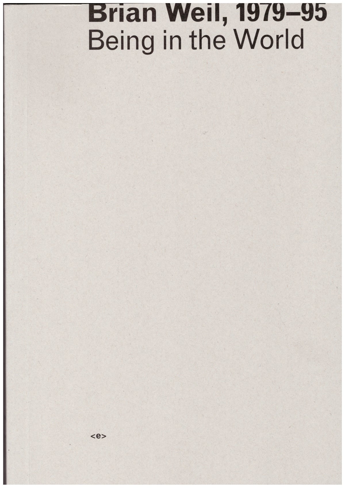 Brian Weil, 1979-95. Being in the World