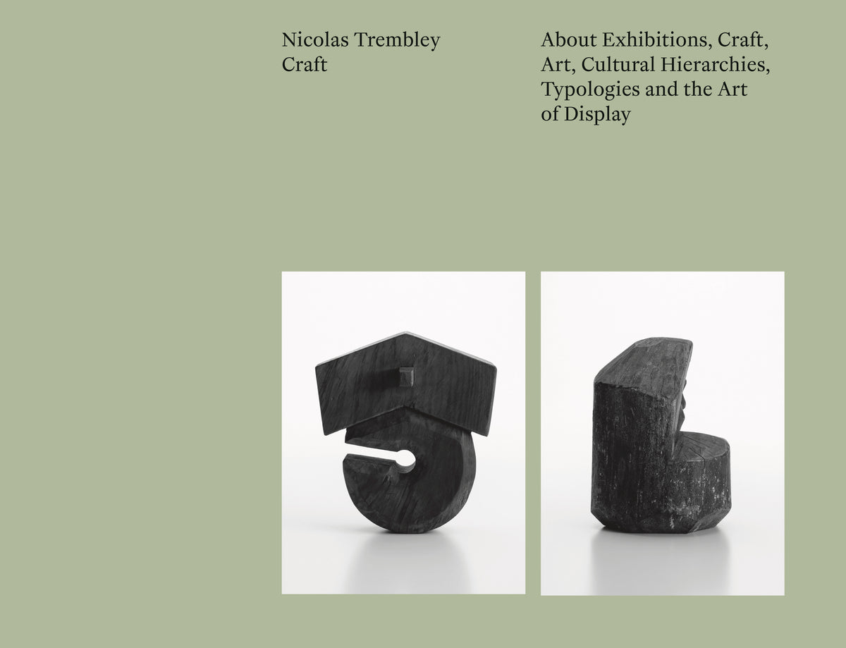 Craft: About Exhibitions, Craft, Art, Cultural Hierarchies, Typologies and the Art of Display