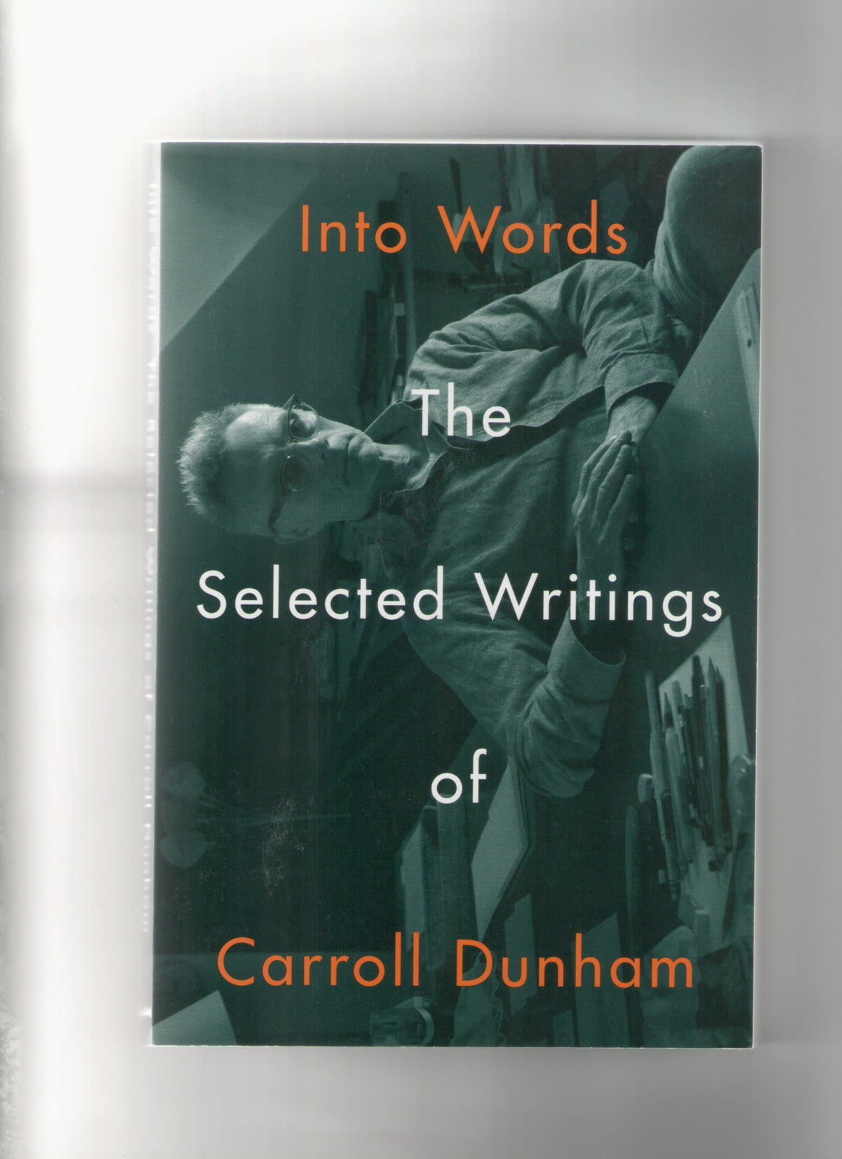 Into Words. The Selected Writings of Carroll Dunham