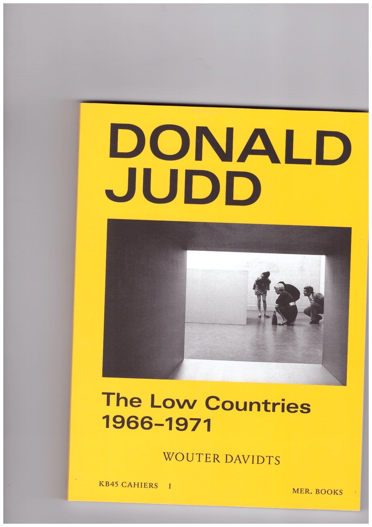 Donald Judd. The Low Countries – 1966–1971