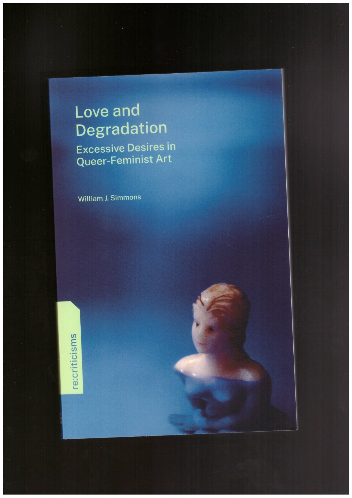 Love and Degradation. Excessive Desire in Queer-Feminist Art