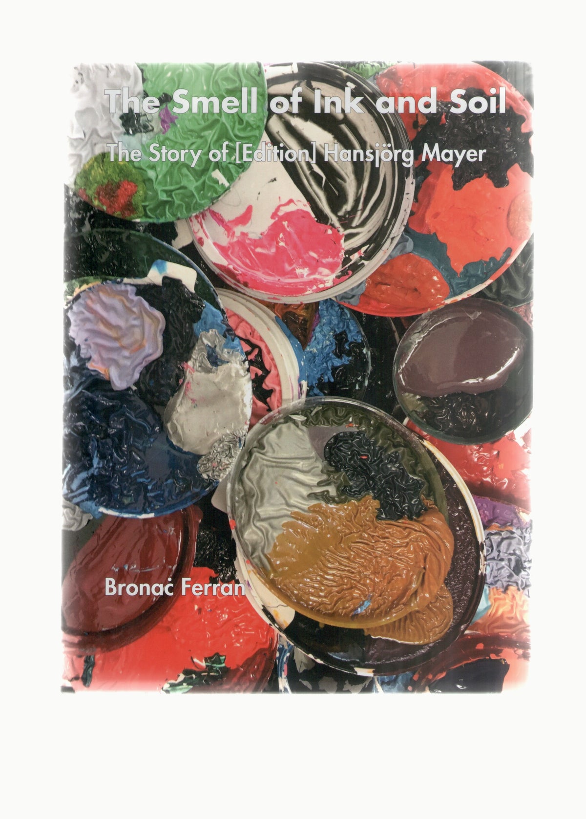 The Smell of Ink and Soil. The Story of [Edition] Hansjörg Mayer