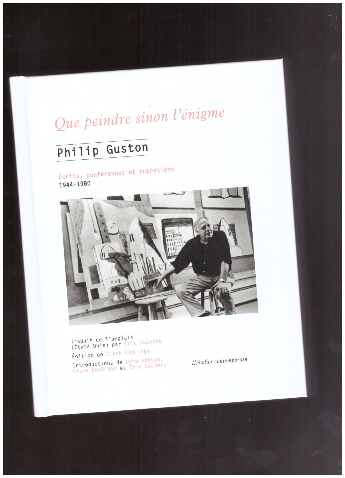 Que peindre sinon l’énigme. Écrits, conférences et entretiens 1944–1980