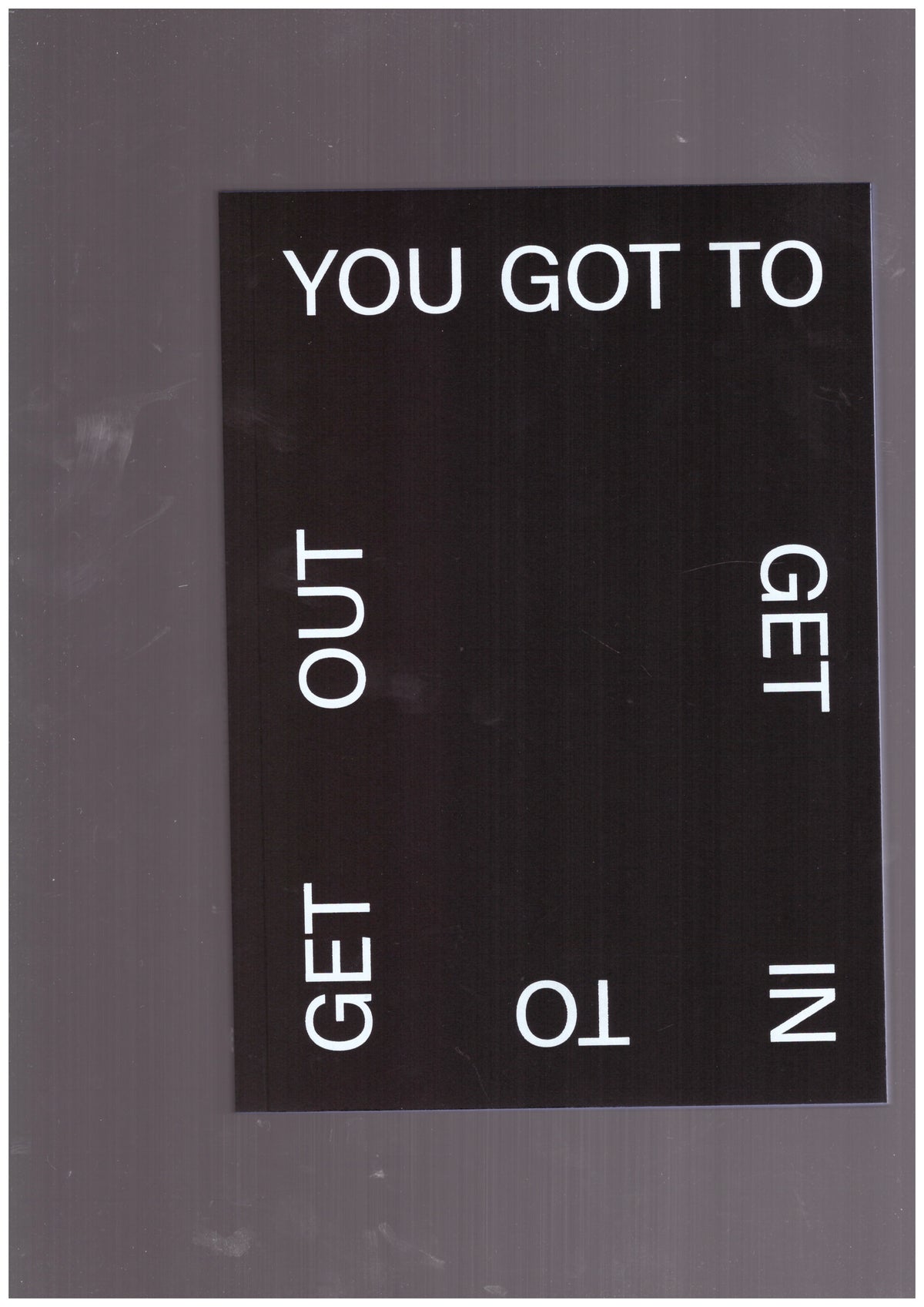 You Got to Get In to Get Out
