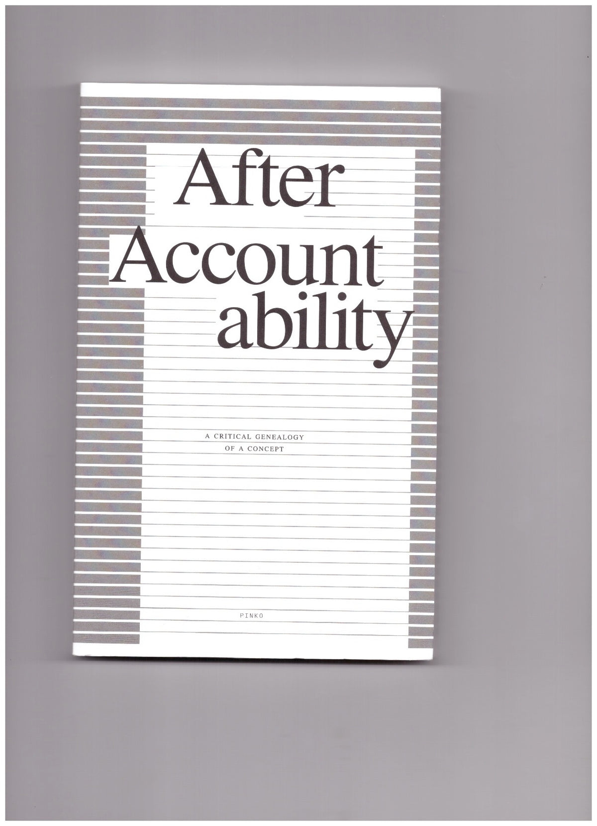 After Accountability: A Critical Genealogy of a Concept