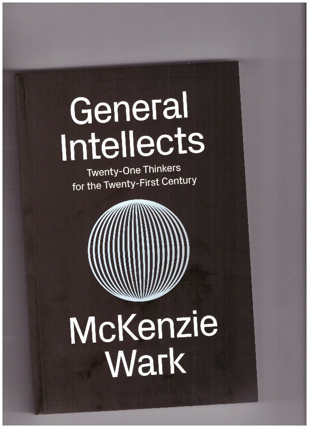 General Intellects. Twenty-One Thinkers for the Twenty-First Century