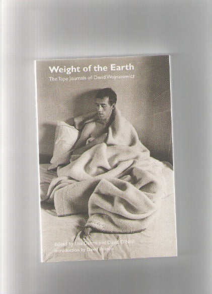 Weight of the Earth. The Tape Journals of David Wojnarowicz