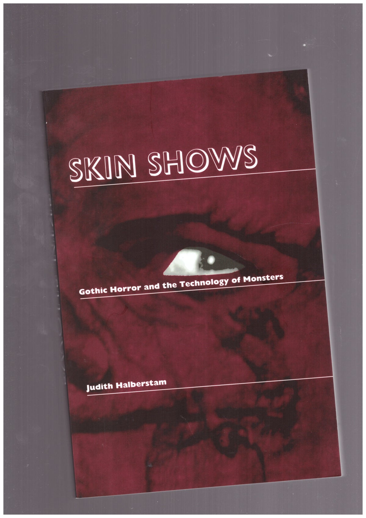Skin Shows. Gothic Horror and the Technology of Monsters