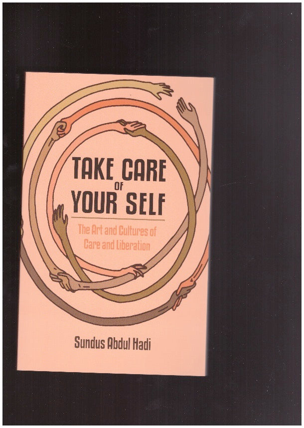 Take Care of Your Self. The Art and Cultures of Care and Liberation